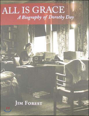 All Is Grace: A Biography of Dorothy Day