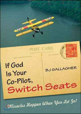 If God Is Your Co-Pilot, Switch Seats: Miracles Happen When You Let Go!