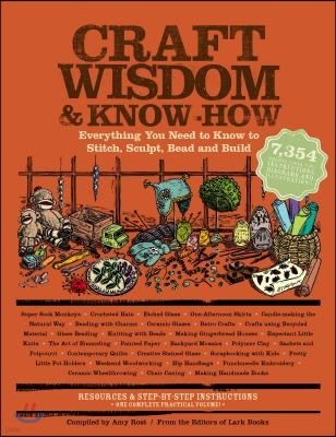 Craft Wisdom & Know-How: Everything You Need to Stitch, Sculpt, Bead and Build