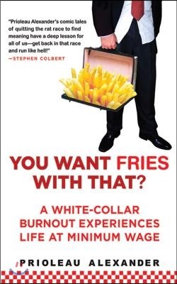 You Want Fries with That?: A White-Collar Burnout Experiences Life at Minimum Wage