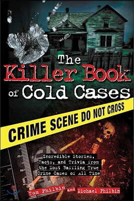 The Killer Book of Cold Cases: Incredible Stories, Facts, and Trivia from the Most Baffling True Crime Cases of All Time