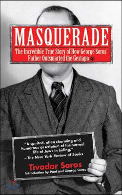 Masquerade: The Incredible True Story of How George Soros' Father Outsmarted the Gestapo