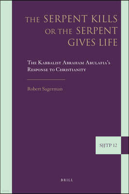 The Serpent Kills or the Serpent Gives Life: The Kabbalist Abraham Abulafia's Response to Christianity