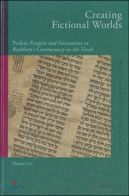 Creating Fictional Worlds: Pesha?-Exegesis and Narrativity in Rashbam's Commentary on the Torah