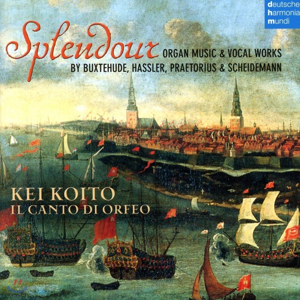 Kei Koito 북스테후데 / 프레토리우스 / 샤이데만: 17세기 북독일 오르간과 합창 음악 - 케이 코이토, 오르페오 노래 합창단 (Splendour - Buxtehude / Praetorius / Scheidemann: Organ Music &amp; Vocal Works)