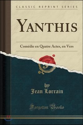 Yanthis: Com?die En Quatre Actes, En Vers (Classic Reprint)