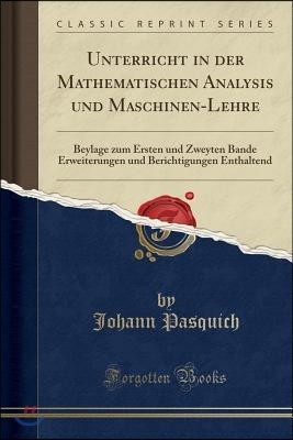 Unterricht in Der Mathematischen Analysis Und Maschinen-Lehre: Beylage Zum Ersten Und Zweyten Bande Erweiterungen Und Berichtigungen Enthaltend (Class