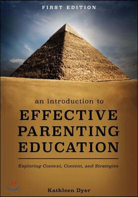 An Introduction to Effective Parenting Education: Exploring Context, Content, and Strategies