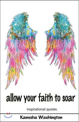 allow your faith to soar: faith and inspirational quotes