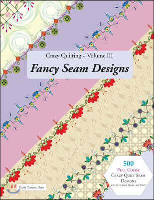 Crazy Quilting Volume III: Fancy Seam Designs