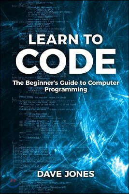 Learn To Code: : The Beginner's Guide to Computer Programming - Python Machine Learning, Python For Beginners, Coding For Beginners