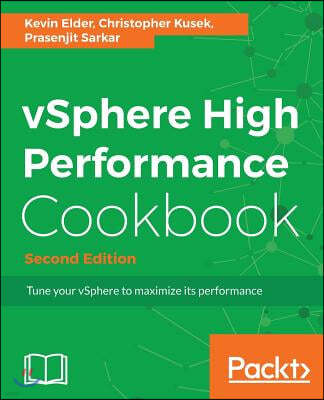 vSphere High Performance Cookbook - Second Edition: Recipes to tune your vSphere for maximum performance
