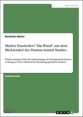 Marlen Haushofers Die Wand aus dem Blickwinkel der Human-Animal Studies