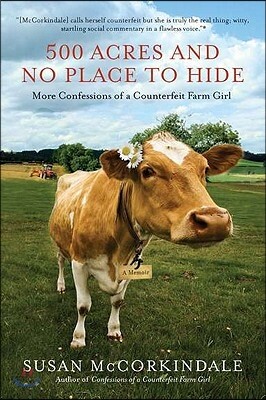 New American Library 500 Acres and No Place to Hide: More Confessions of a Counterfeit Farm Girl