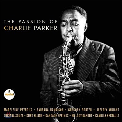 Kandace Springs,Gregory Porter,Melody Gardot,Kurt Elling,Madeleine Peyroux,Barbara Hannigan,Craig Taborn — 패션 오브 찰리 파커 - 찰리 파커 트리뷰트 앨범(The Passion Of Charlie Parker) 앨범 커버