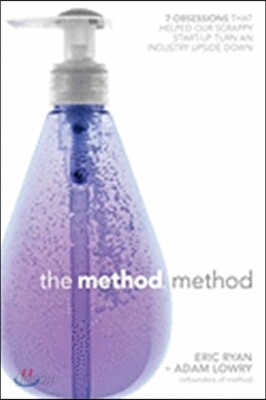 The Method Method: Seven Obsessions That Helped Our Scrappy Start-Up Turn an Industry Upside Down