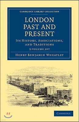 London Past and Present 3 Volume Paperback Set: Its History, Associations, and Traditions