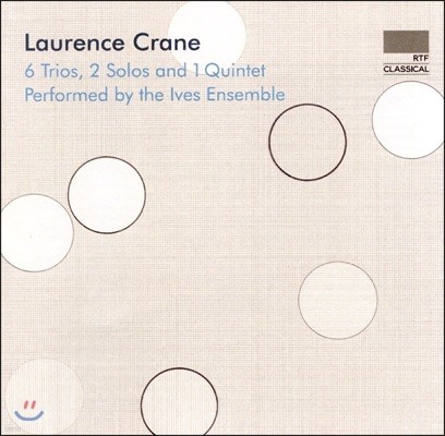 Ives Ensemble 로렌스 크레인: 6개의 트리오, 두 개의 독주곡과 하나의 5중주 - 아이브스 앙상블 (Laurence Crane: 6 Trios, 2 Solos and 1 Quintet)
