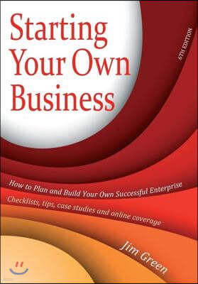 Starting Your Own Business, 6th Edition: How to Plan and Build Your Own Enterprise - Checklists, Tips, Case Studies and Online Coverage