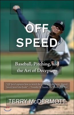 Off Speed: Baseball, Pitching, and the Art of Deception