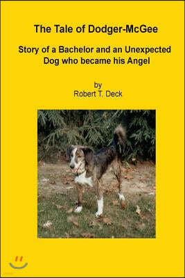 The Tale of Dodger McGee: Story of Bachelor and an Unexpected Dog who became his Angel