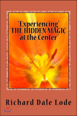 "Experiencing" THE HIDDEN MAGIC "at the Center"