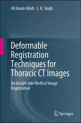Deformable Registration Techniques for Thoracic CT Images: An Insight Into Medical Image Registration