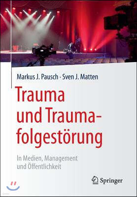 Trauma Und Traumafolgestorung: In Medien, Management Und Offentlichkeit