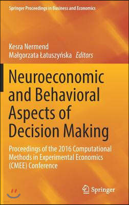 Neuroeconomic and Behavioral Aspects of Decision Making: Proceedings of the 2016 Computational Methods in Experimental Economics (Cmee) Conference