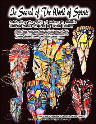 In Search of The World of Spirits Celebrating The Spirit of Nature & Animals Colorful Masks Inspired by Tribal History Made from palm tree husks a Cel