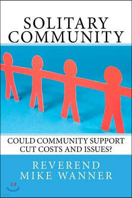 Solitary Community: Could Community Support Cut Costs and Issues?