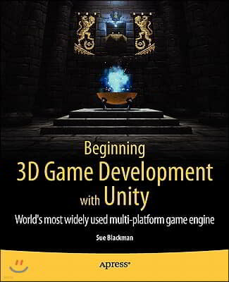 Beginning 3D Game Development with Unity: All-In-One, Multi-Platform Game Development