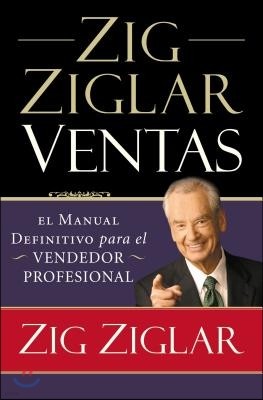 Zig Ziglar Ventas: El Manual Definitivo Para el Vendedor Profesional = Zig Ziglar on Selling = Zig Ziglar on Selling