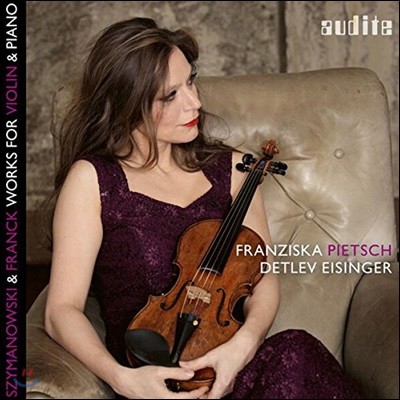Franziska Pietsch 시마노프스키 / 프랑크: 바이올린과 피아노를 위한 작품집 - 프란치스카 피치, 데틀레프 아이징거 (Szymanowski / Franck: Works for Violin & Piano)