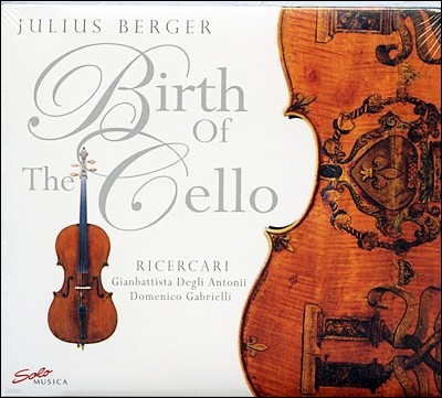 Julius Berger 율리우스 베르거 첼로 독주집 - 안토니 / 가브리엘리: 리체르카 (Birth Of The Cello) 