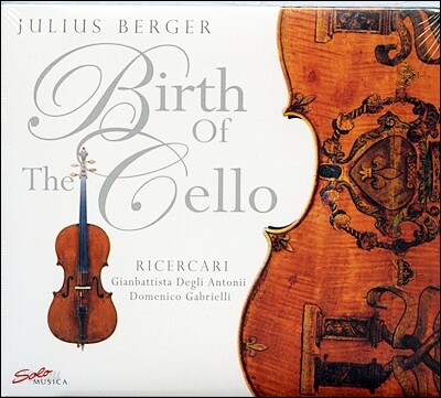 Julius Berger 율리우스 베르거 첼로 독주집 - 안토니 / 가브리엘리: 리체르카 (Birth Of The Cello)