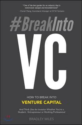 #BreakIntoVC: How to Break Into Venture Capital and Think Like an Investor Whether You're a Student, Entrepreneur or Working Profess