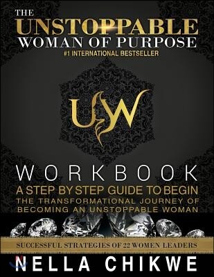 The Unstoppable Woman of Purpose Workbook: A Step by Step Guide to ...