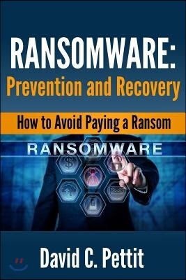 Createspace Independent Publishing Platform Ransomware - Prevention and Recovery: How to Avoid Paying a Ransom