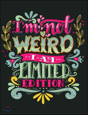 I'm Not Weird. I'm Limited Edition (Inspirational Journal, Diary, Notebook): A Motivation and Inspirational Journal Book with Coloring Pages Inside (F