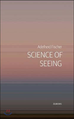 Science of Seeing: Essays on Nature from Zygote Quarterly