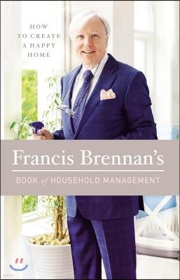 Francis Brennan's Book of Household Management: How to Create a Happy Home
