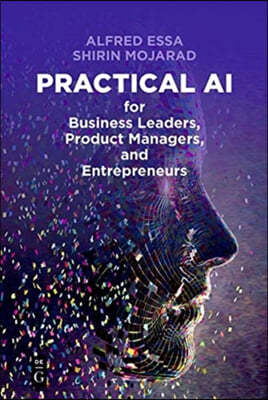 Practical AI for Business Leaders, Product Managers, and Entrepreneurs