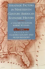 Strategic Factors in Nineteenth Century American Economic History: A Volume to Honor Robert W. Fogel (Hardcover) 