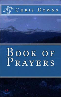 Book of Prayers: A Spiritually Inspirational Self-Help Book of Prayers for Christianity