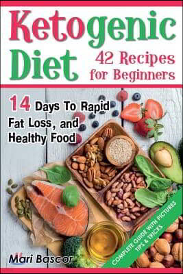 Ketogenic Diet 42 Recipes for Beginners: 14 Days to Rapid Fat Loss and Healthy Food (Full Color Edition)