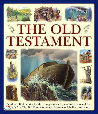 The Old Testament: Best-Loved Bible Stories for the Younger Reader, Including Adam and Eve, Noah's Ark, the Ten Commandments, Samson and