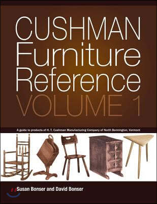 Cushman Furniture Reference, Volume 1: Furniture by the H. T. Cushman Manufacturing Company of North Bennington, Vermont