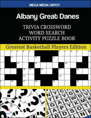 Albany Great Danes Trivia Crossword Word Search Activity Puzzle Book: Greatest Basketball Players Edition