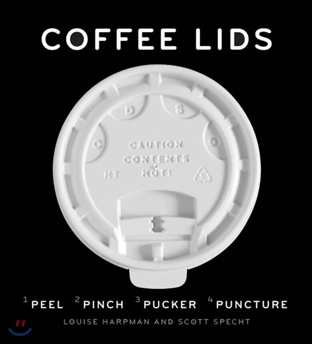 Coffee Lids: Peel, Pinch, Pucker, Puncture (a Design and Field Guide from the World's Largest Collection of Disposable Coffee Lids)